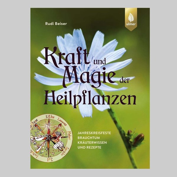 Rudi Beiser - Kraft und Magie der Heilpflanzen Ulmer Verlag
